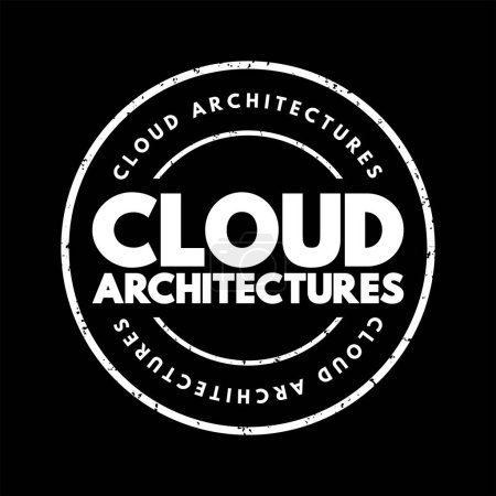 Illustration for Cloud architectures - way technology components combine to build a cloud, text concept stamp - Royalty Free Image