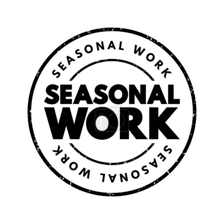 Illustration for Seasonal Work - form of temporary employment that is only available at a specific time of year, text concept stamp - Royalty Free Image