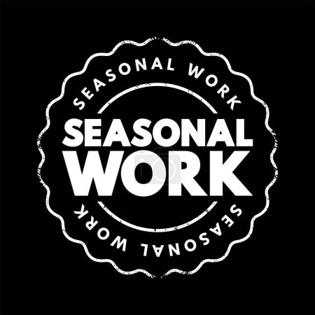 Illustration for Seasonal Work - form of temporary employment that is only available at a specific time of year, text concept stamp - Royalty Free Image