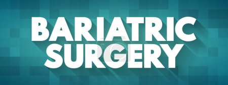 Cirugía bariátrica: incluye una variedad de procedimientos realizados en personas obesas, antecedentes conceptuales de texto