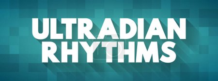 Illustration for Ultradian rhythm is a recurrent period or cycle repeated throughout a 24-hour day, text concept background - Royalty Free Image