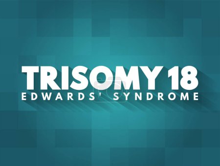 Téléchargez les illustrations : Trisomy 18 (Edwards syndrome) - is a chromosomal condition associated with abnormalities in many parts of the body, text concept background - en licence libre de droit