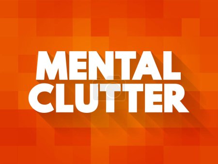 Illustration for Mental Clutter - takes up space in our brain, but continues to live rent-free as we feed and otherwise sustain it, text concept background - Royalty Free Image
