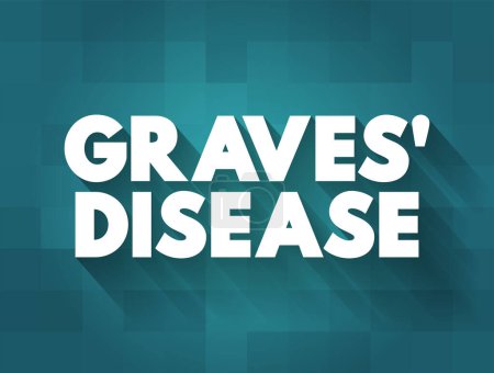 Ilustración de Enfermedad de Graves es un trastorno del sistema inmunitario que resulta en la sobreproducción de hormonas tiroideas, concepto de texto para presentaciones e informes - Imagen libre de derechos