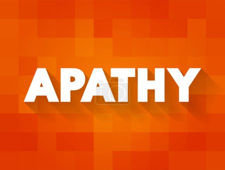 Illustration for Apathy is a lack of feeling, emotion, interest, or concern about something, text concept for presentations and reports - Royalty Free Image