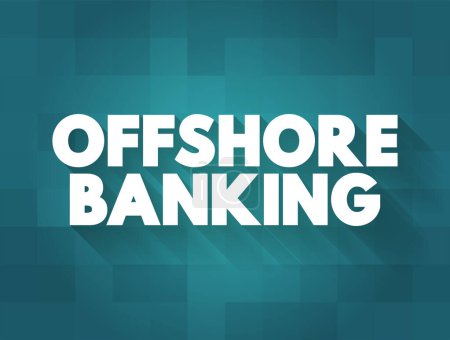 Téléchargez les illustrations : Offshore Banking est une succursale de shell bancaire, situé dans un autre centre financier international, fond de concept de texte - en licence libre de droit