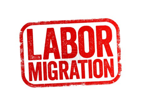 Ilustración de Migración laboral: desplazamiento de personas de un Estado a otro, o dentro de su propio país de residencia, a efectos de empleo, contexto del concepto de sello de texto - Imagen libre de derechos