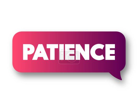 Illustration for Patience - the capacity to accept or tolerate delay, problems, or suffering without becoming annoyed or anxious, text concept message bubble - Royalty Free Image