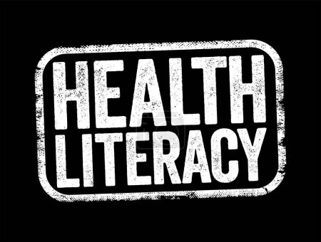 Illustration for Health Literacy - ability to obtain, understand, and use healthcare information in order to make appropriate health decisions, text stamp concept background - Royalty Free Image