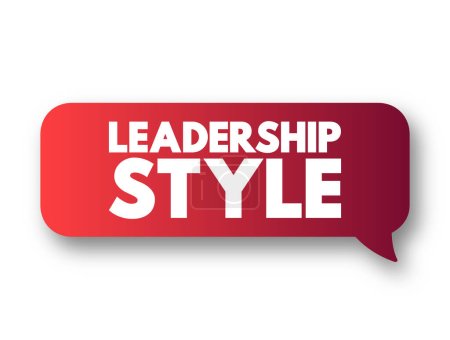Illustration for Leadership style - leader's method of providing direction, implementing plans, and motivating people, text concept message bubble - Royalty Free Image