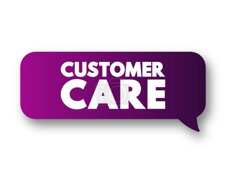 Illustration for Customer Care - process of looking after customers to best ensure their satisfaction and interaction with a business, text concept message bubble - Royalty Free Image