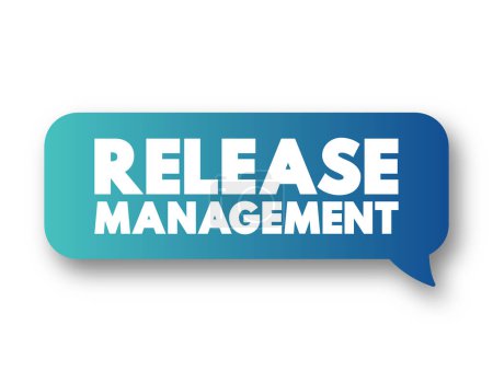 Release Management - process of managing, planning, scheduling and controlling a software build through different stages and environments, text concept message bubble
