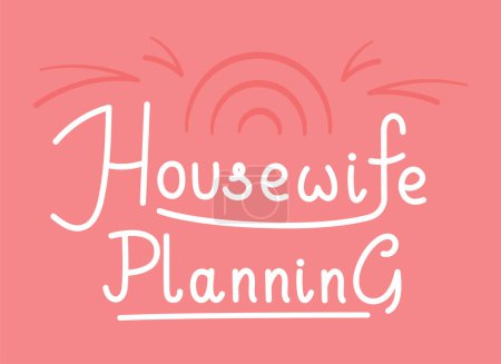 Illustration for Lettering Housewives. Vector illustration of the inscription " housewife planning" on a bright pink background. Beautiful banner. Planning to clean. - Royalty Free Image
