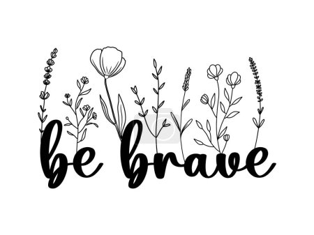 Illustration for Floral Be Brave lettering quote with wildflowers, sublimation print design, Be Brave inspirational card with doodle flowers, vector illustration - Royalty Free Image