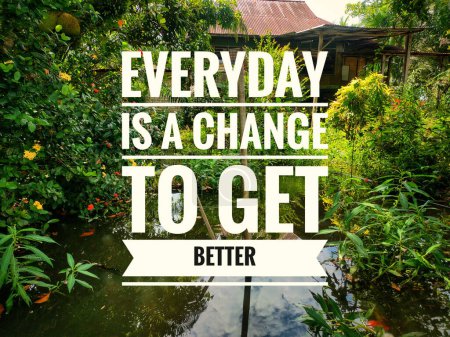 Photo for Motivational and qoute with the word EVERYDAY IS A CHANGE TO GET BETTER. - Royalty Free Image