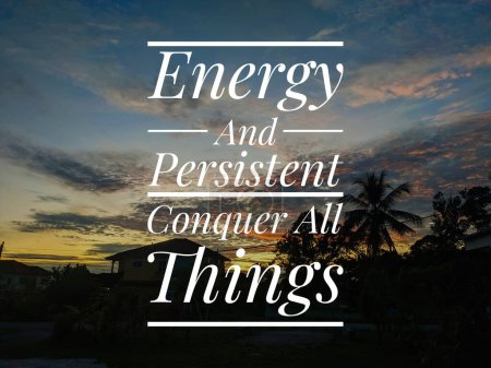 Energy and persistent conquer all things. Motivation qoutes