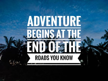 Adventure begins at the end of the roads you know.