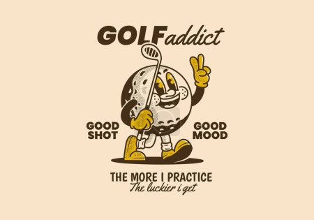 Ilustración de Un adicto al golf. Cuanto más practico, más suerte tengo. Personaje de mascota vintage ilustración de pelota de golf sosteniendo un palo de golf - Imagen libre de derechos