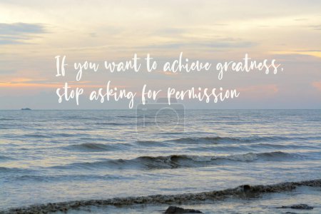 Photo for Motivational quote written with IF YOU WANT TO ACHIEVE GREATNESS, STOP ASKING FOR PERMISSION. - Royalty Free Image