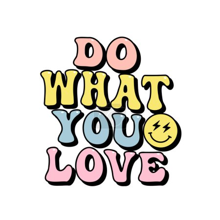 do what you love lettering, motivational retro slogan, groovy script phrase for t-shirts, banners, posters, cards, vector illustration