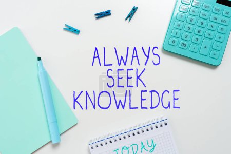 Photo for Hand writing sign Always Seek Knowledge, Business approach Autodidact Strong sense of sought out knowledge - Royalty Free Image