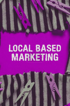 Signo de texto que muestra Marketing Local Basado, forma conceptual de marketing fotográfico que depende de la ubicación del cliente