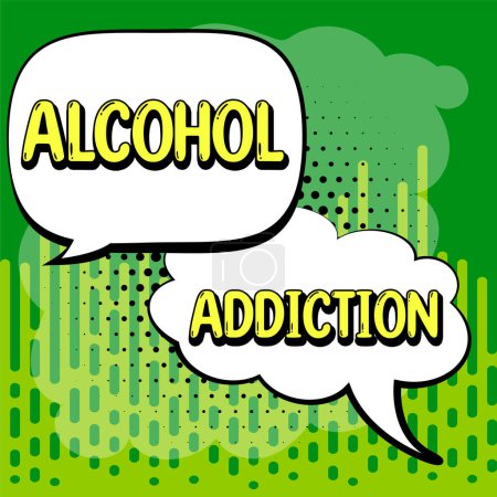 Photo for Text sign showing Alcohol Addiction, Business idea characterized by frequent and excessive consumption of alcoholic beverages - Royalty Free Image