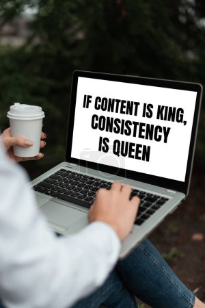 Hand writing sign If Content Is King, Consistency Is Queen, Business approach words what sells products and provide good marketing