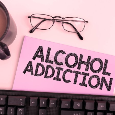 Photo for Sign displaying Alcohol Addiction, Business idea characterized by frequent and excessive consumption of alcoholic beverages - Royalty Free Image