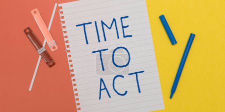 Sign displaying Time To Act, Word Written on Do it now Response Immediately Something need to be done