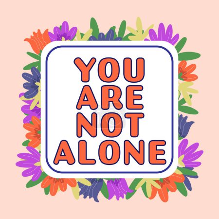 Text sign showing You Are Not Alone, Concept meaning Offering help support assistance collaboration company