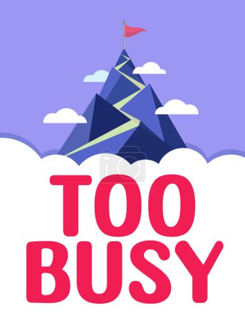 Photo for Inspiration showing sign Too Busy, Concept meaning No time to relax no idle time for have so much work or things to do - Royalty Free Image