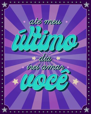 Illustration for Love phrase poster in Brazilian Portuguese. Translation - Until my last day, I will love you. - Royalty Free Image