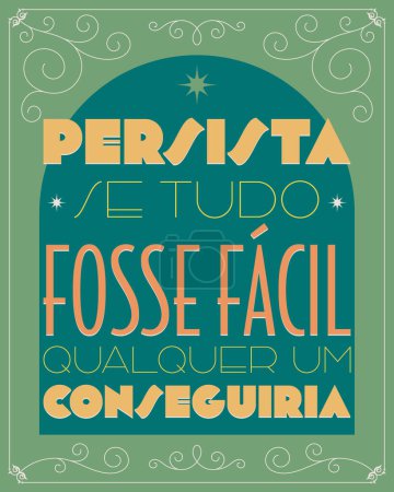 Illustration for Brazilian Portuguese motivational poster in Art e deco style.Translation - Persist, if everything was easy anyone could do it. - Royalty Free Image