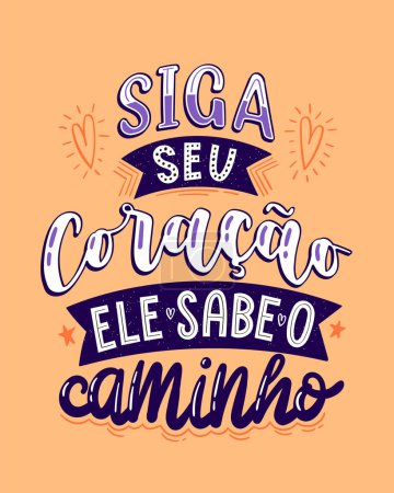 Motivational lettering in Portuguese. Translation - Follow your heart, It knows the way.