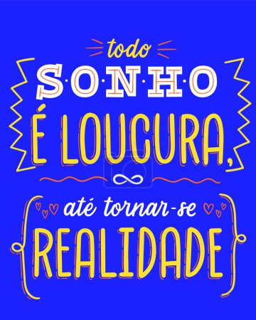 Lebendige Plakatfloskel in brasilianischem Portugiesisch. Übersetzung - Jeder Traum ist verrückt, bis er Wirklichkeit wird.