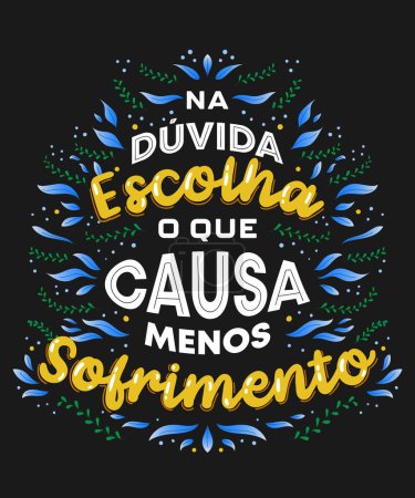 Portuguese modern poster lettering. Translation - When in doubt, choose the one that causes the least suffering.