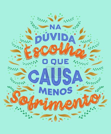 Portuguese inspirational poster phrase. Translation - When in doubt, choose the one that causes the least suffering.