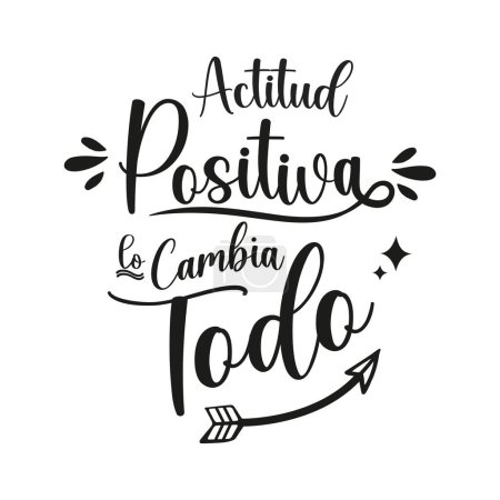 positive attitude changes everything,  spanish lettering, hand calligraphy. positive phrases.