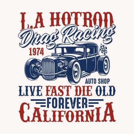 Illustration for L.A Hotrod drag racing 1974 auto shop live fast die old forever California - Hot Rod t shirt design vector - Royalty Free Image