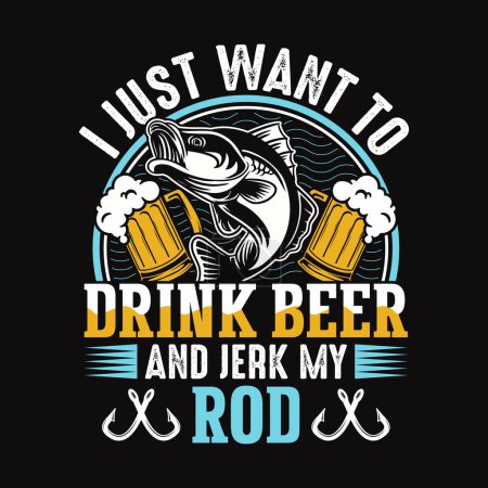 Illustration for I just want to drink beer and jerk my rod - Fishing quotes vector design, t shirt design - Royalty Free Image