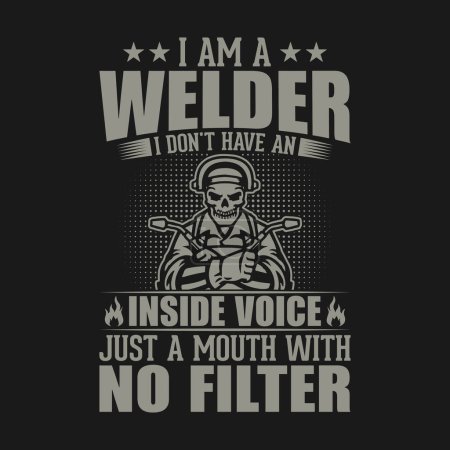 Illustration for I am a welder I don't have an inside voice just a mouth with no filter - Welder t shirt design, Vector graphic, typographic poster or t-shirt. - Royalty Free Image