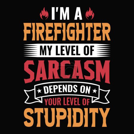 I'm a firefighter my level of sarcasm depends on your level of stupidity - Firefighter vector t shirt design