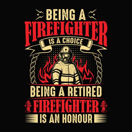 Being A Firefighter Is A Choice Being A Retired Firefighter In An Honor - Firefighter vector t shirt design