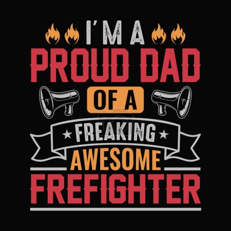 I'm a Proud Dad Of A freaking awesome Firefighter - Firefighter vector t shirt design