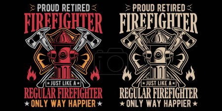 Proud retired firefighter just like a regular firefighter only way happier - Firefighter vector t shirt design