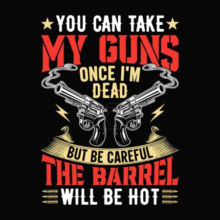 Ilustración de You Can Take My Guns Once I 'm Dead But Be careful The Barrel will be hot - cráneo con pistola camiseta diseño vector, cartel - Imagen libre de derechos