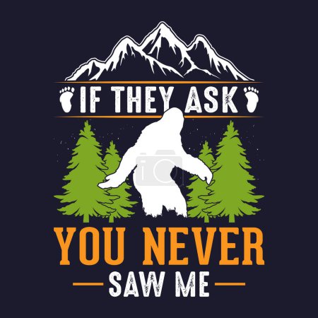 Wenn sie dich fragen, hast du mich nie gesehen - Bigfoot T-Shirt Design für Abenteuerliebhaber