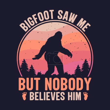 Bigfoot sah mich, aber niemand glaubt ihm - bigfoot T-Shirt Design für Abenteuerliebhaber