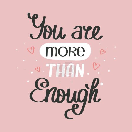 You are more than enough. Mental health. Lettering. Calligraphic handwritten inscription, quote, phrase. Banner, print, postcard, poster, typographic design.